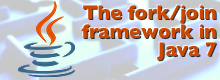 The fork/join framework in Java 7