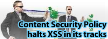 Content Security Policy halts XSS in its tracks